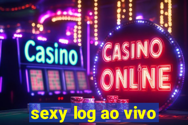 sexy log ao vivo